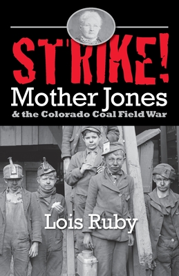Strike!: Mother Jones & the Colorado Coal Field War - Lois Ruby