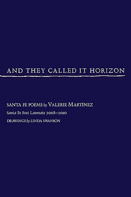 Coperta cărții 'And They Called It Horizon, Santa Fe Poems - Valerie Martinez'