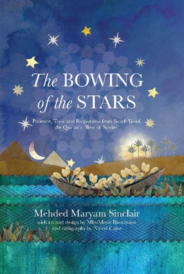 The Bowing of the Stars: A Telling of Moments from the Life of Prophet Yusuf (Pbuh) - Mehded Maryam Sinclair