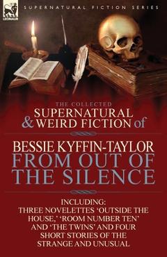 Coperta cărții 'The Collected Supernatural and Weird Fiction of Bessie Kyffin-Taylor-From Out of the Silence-Three Novelettes 'Outside'