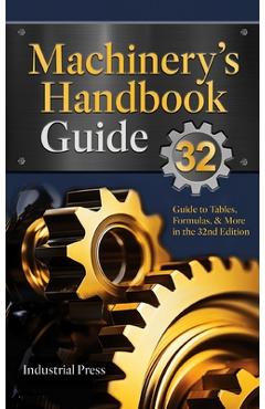 Poza produsului Machinery's Handbook Guide: A Guide to Using Tables, Formulas, & More in the 32nd Edition - John Milton Amiss