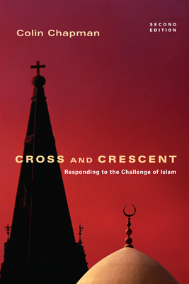 Cross and Crescent: Responding to the Challenges of Islam - Colin Chapman