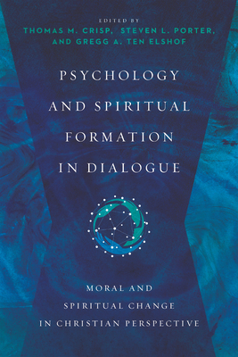 Psychology and Spiritual Formation in Dialogue: Moral and Spiritual Change in Christian Perspective - Thomas M. Crisp