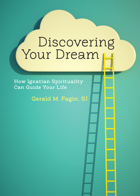 Discovering Your Dream: How Ignatian Spirituality Can Guide Your Life - Gerald M. Fagin