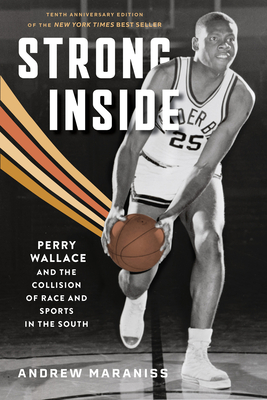 Strong Inside: Perry Wallace and the Collision of Race and Sports in the South - Andrew Maraniss