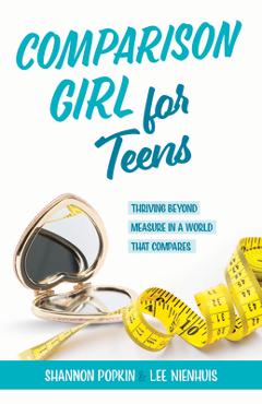 Coperta cărții 'Comparison Girl for Teens: Thriving Beyong Measure in a World That Compares - Shannon Popkin'