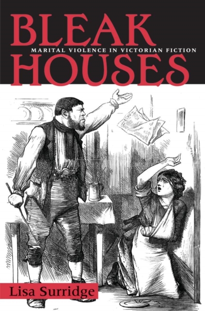 Bleak Houses: Marital Violence in Victorian Fiction - Lisa Surridge