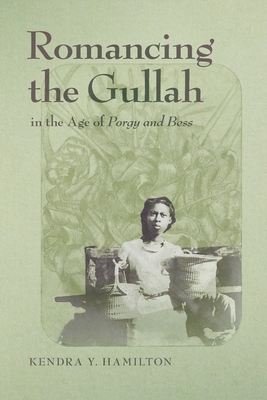 Romancing the Gullah in the Age of Porgy and Bess - Kendra Y. Hamilton