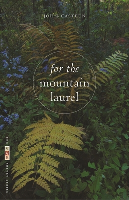 For the Mountain Laurel: Poems - John Casteen