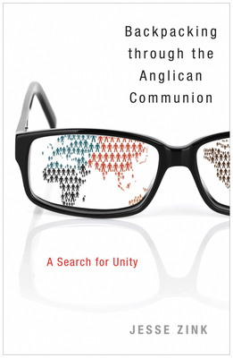 Backpacking Through the Anglican Communion: A Search for Unity - Jesse Zink