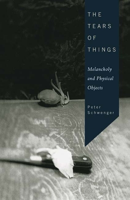 Coperta cărții 'The Tears of Things: Melancholy and Physical Objects - Peter Schwenger'
