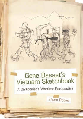 Gene Basset's Vietnam Sketchbook: A Cartoonist's Wartime Perspective - Thom Rooke