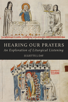 Hearing Our Prayers: An Exploration of Liturgical Listening - Juliette Day