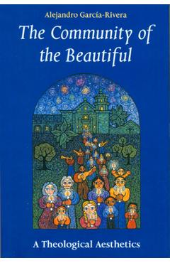 Coperta cărții 'The Community of the Beautiful: A Theological Aesthetics - Alejandro R. Garcia-rivera'