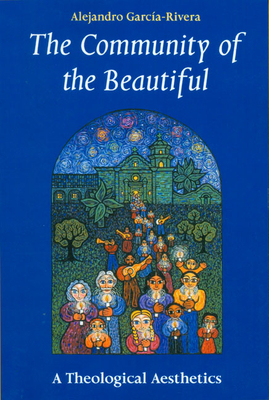 Coperta cărții 'The Community of the Beautiful: A Theological Aesthetics - Alejandro R. Garcia-rivera'