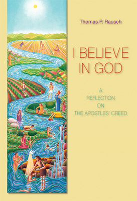 I Believe in God: A Reflection on the Apostles' Creed - Thomas P. Rausch
