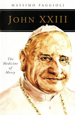John XXIII: The Medicine of Mercy - Massimo Faggioli