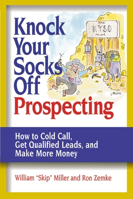 Coperta cărții 'Knock Your Socks Off Prospecting: How to Cold Call, Get Qualified Leads, and Make More Money - William Miller'