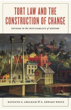 Poza produsului Tort Law and the Construction of Change: Studies in the Inevitability of History - Kenneth S. Abraham