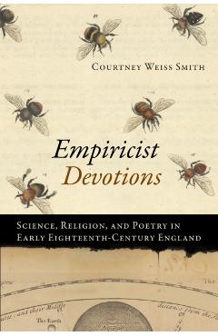 Coperta cărții 'Empiricist Devotions: Science, Religion, and Poetry in Early Eighteenth-Century England - Courtney Weiss Smith'