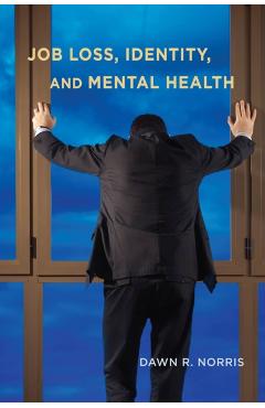 Poza produsului Job Loss, Identity, and Mental Health - Dawn R. Norris