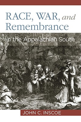 Race, War, and Remembrance in the Appalachian South - John C. Inscoe