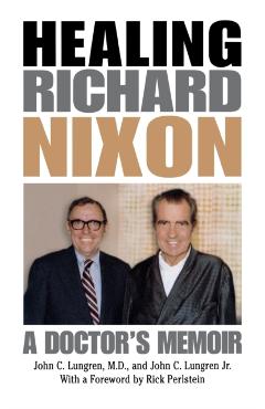 Coperta cărții 'Healing Richard Nixon: A Doctor's Memoir - John C. Lungren'