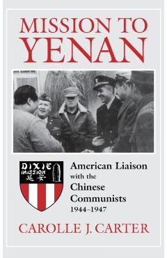 Coperta cărții 'Mission to Yenan: American Liaison with the Chinese Communists, 1944-1947 - Carolle J. Carter'