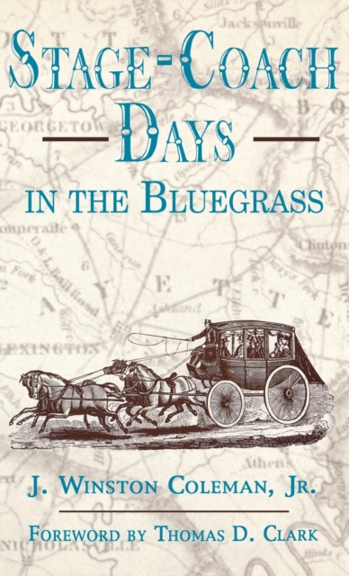 Stage-Coach Days in the Bluegrass - J. Winston Coleman