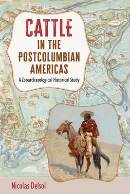 Cattle in the Postcolumbian Americas: A Zooarchaeological Historical Study - Nicolas Delsol