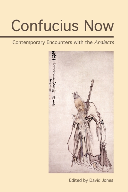 Confucius Now: Contemporary Encounters with the Analects - David Jones