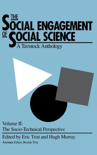 The Social Engagement of Social Science, a Tavistock Anthology, Volume 2: The Socio-Technical Perspective - Eric Trist