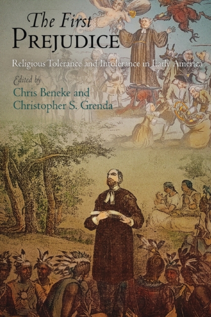 The First Prejudice: Religious Tolerance and Intolerance in Early America - Chris Beneke