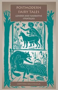 Coperta cărții 'Postmodern Fairy Tales: Gender and Narrative Strategies - Cristina Bacchilega'