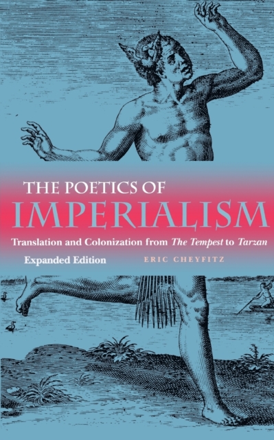 Poetics of Imperialism: Translation and Colonization from the Tempest to Tarzan (Expanded) - Eric Cheyfitz