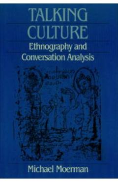Poza produsului Talking Culture: Ethnography and Conversation Analysis - Michael Moerman
