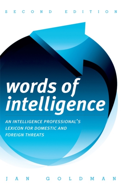 Words of Intelligence: An Intelligence Professional's Lexicon for Domestic and Foreign Threats - Jan Goldman