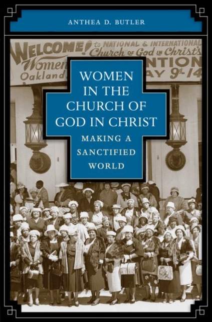 Women in the Church of God in Christ: Making a Sanctified World - Anthea Butler