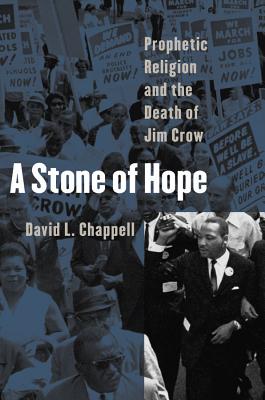 A Stone of Hope: Prophetic Religion and the Death of Jim Crow - David L. Chappell