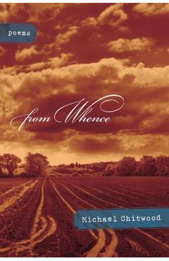 Coperta cărții 'From Whence: Poems - Michael Chitwood'