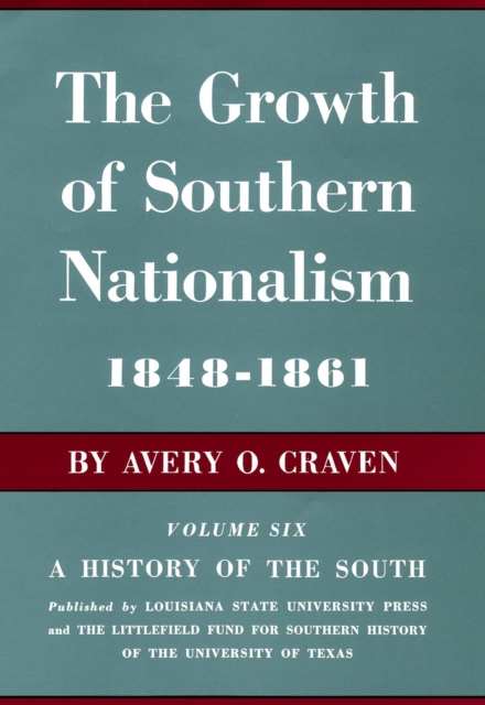 The Growth of Southern Nationalism, 1848-1861: A History of the South - Avery O. Craven