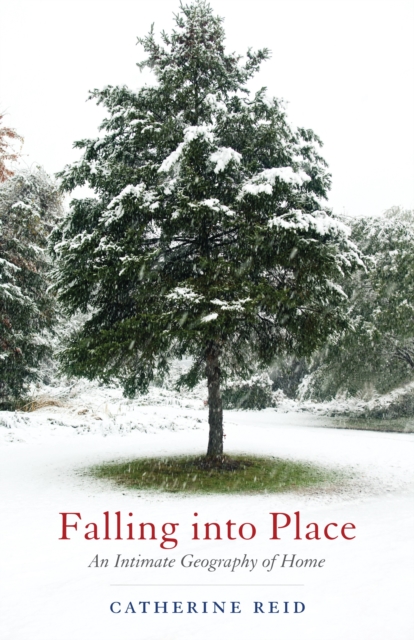 Falling into Place: An Intimate Geography of Home - Catherine Reid