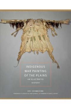 Poza produsului Indigenous War Painting of the Plains: An Illustrated History Volume 283 - Arni Brownstone