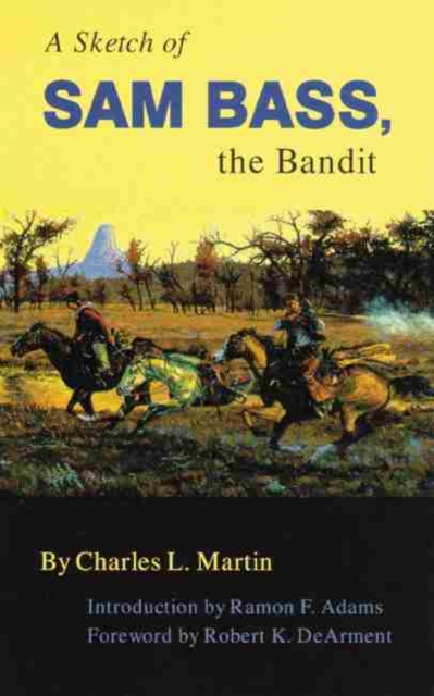 A Sketch of Sam Bass, the Bandit, Volume 6 - Charles L. Martin