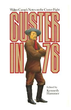 Coperta cărții 'Custer in '76: Walter Camps Notes on the Custer Fight - Kenneth Hammer'