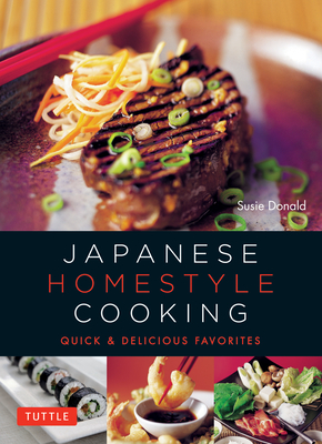 Japanese Homestyle Cooking: Quick and Delicious Favorites - Susie Donald