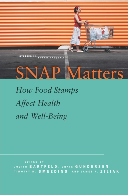 Snap Matters: How Food Stamps Affect Health and Well-Being - Judith Bartfeld