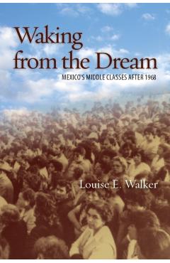 Coperta cărții 'Waking from the Dream: Mexico's Middle Classes After 1968 - Louise E. Walker'