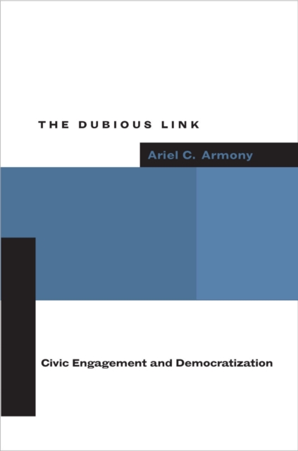 The Dubious Link: Civic Engagement and Democratization - Ariel C. Armony