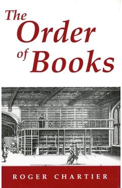 Coperta cărții 'The Order of Books: Readers, Authors, and Libraries in Europe Between the Fourteenth and Eighteenth Centuries - Roger'